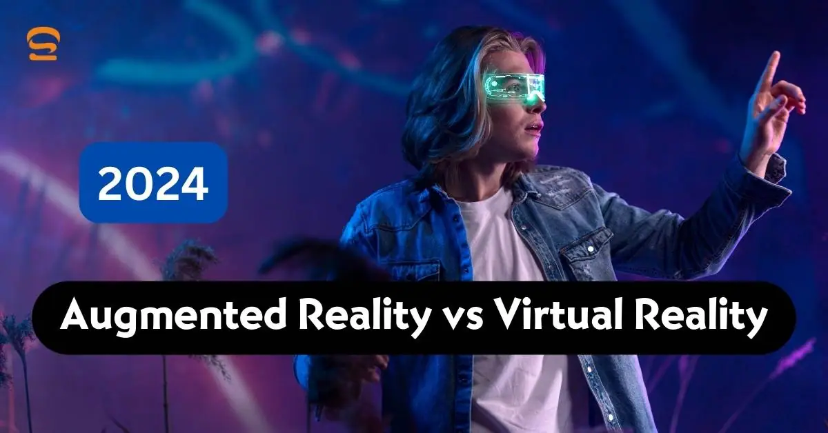 Augmented Reality vs Virtual Reality 2024