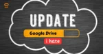 i hate the new Google Drive update